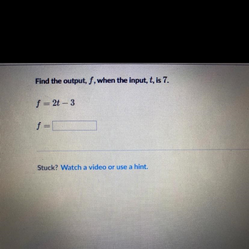 Find the output, f, when the input, t is 7f=2 t-3-example-1