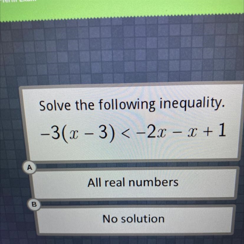 A B Solve the following inequality. -3(x - 3) < -2x - x + 1 All real numbers No-example-1