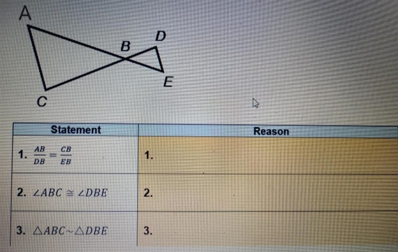 Provide the missing reasons with proof. Given: AB/DB = CB/EBProve: ∆ABC~∆DBE-example-1