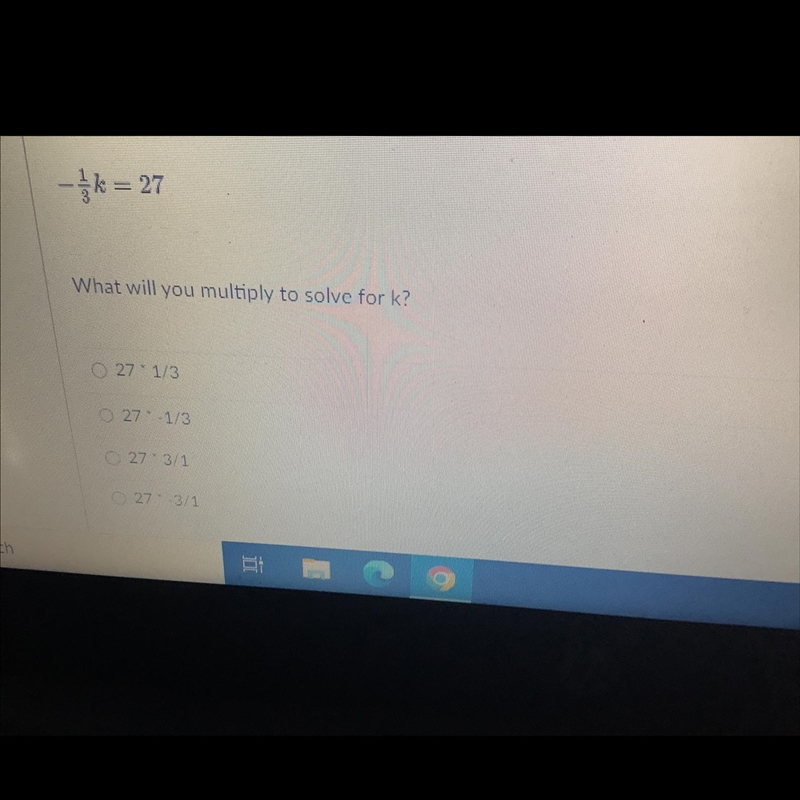 What will you multiply to solve for k?27 * 1/327 * -1/327 * 3/127 * -3/1-example-1