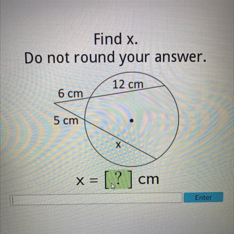 Find x.Do not round your answer.12 cm6 cm5 cmXX =[.? ] cmEnter-example-1