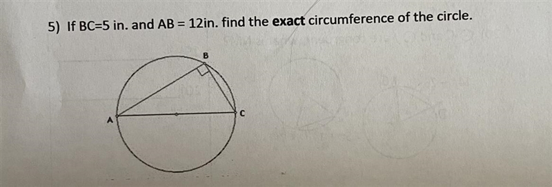 If BC=5 in and AB=12in. Find the exact circumference of the circle.-example-1