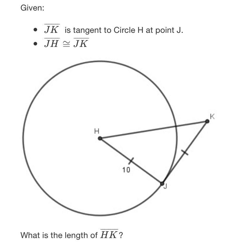 Given:• JK is tangent to Circle H at point J.• JHJKKH10What is the length of HK?052O-example-1