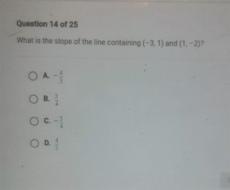 Questlon 14 of 25 What is the slope of the line containing (-3, 1) and (1, -2)? O-example-1