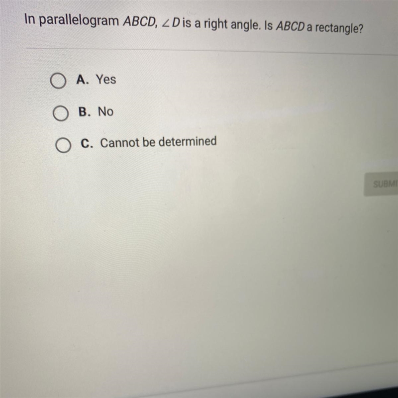 In parallelogram ABCD, 2D is a right angle. Is ABCD a rectangle?O A. YesO B. NoO C-example-1