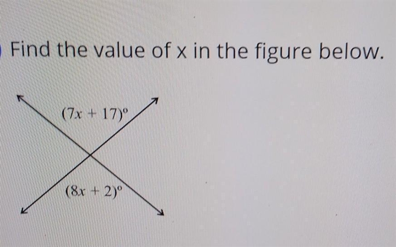 Find the value of x in the figure below. (7x + 17) (8.x + 2)(please be kind)-example-1