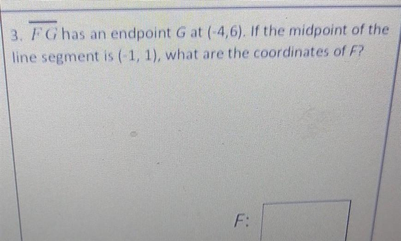 3. FG has an endpoint G at (-4,6). If the midpoint of the line segment is ( 1, 1), what-example-1