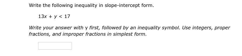 Write the following inequality in slope-intercept form.13x + y < 17Write your answer-example-1