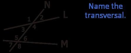 Name the transversal A. Line L B. Line M C. Line N D. There is no transversal-example-1