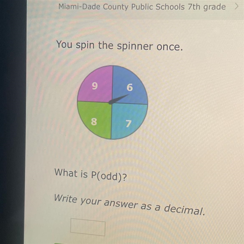 You spin the spinner once. 9 6 8 7 What is P(odd)? Write your answer as a decimal-example-1