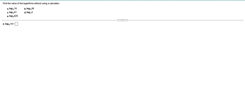 Find the value of the logarithms without using a calculator.a.log416b.log636c.log-example-1