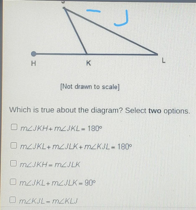 H K к [Not drawn to scale] Which is true about the diagram? Select two options. O-example-1