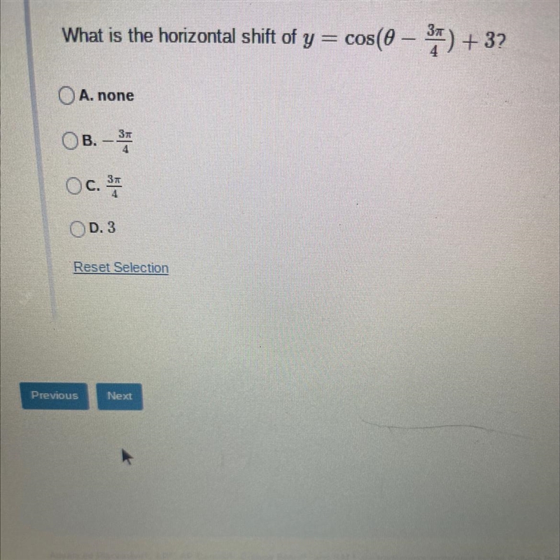 What is the horizontal shift of y = cos(0 – ³7) + 3?4A. noneOB.-37OC. 3rD. 3Reset-example-1