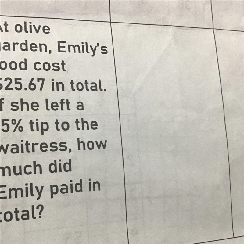 At olive garden, Emily's food cost $25.67 in total. If she left a 15% tip to the waitress-example-1