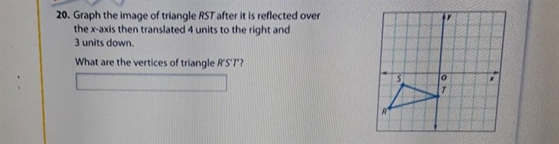 y 20. Graph the image of triangle RST after it is reflected over the x-axis then translated-example-1