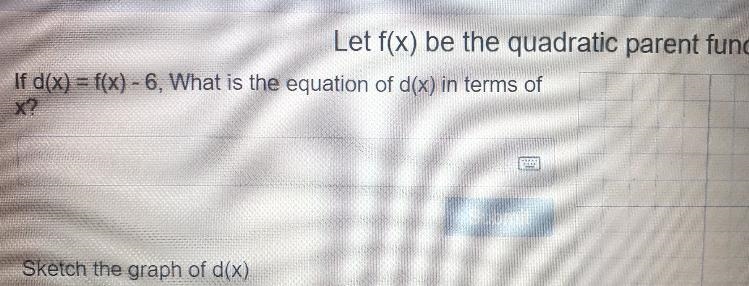 Let f(x) be the quadratic parent function If d(x) = f(x) - 6, What is the equation-example-1