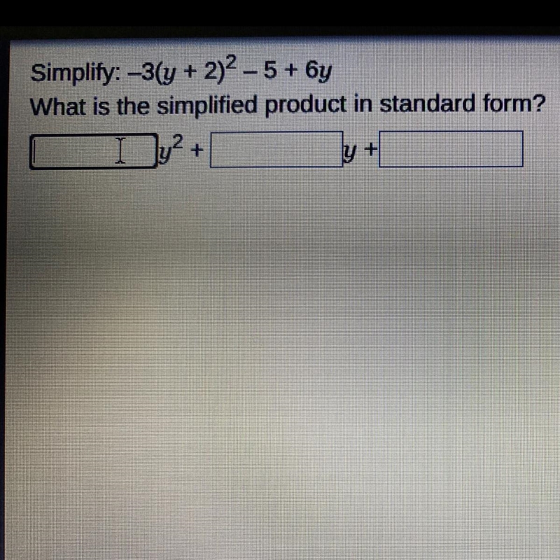 Simplity: -3(y + 2)^2- 5 + 6yWhat is the simplified product in standard form?-example-1