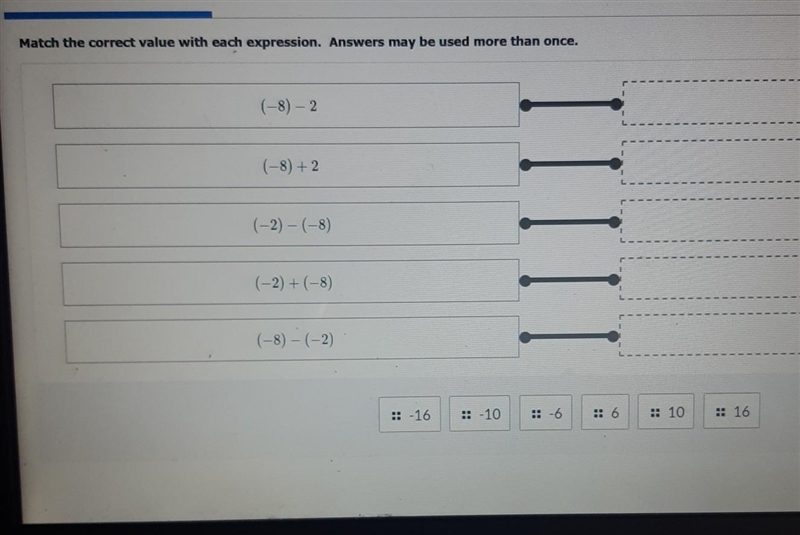 Match the correct value with each expression. Answers may be used more than once. (-8) – 2 (-8) + 2 (-2)-(-8) 11 (-2) + (-8) (-8) - (-2) :: -16 :: -10 :: 10 * 16-example-1