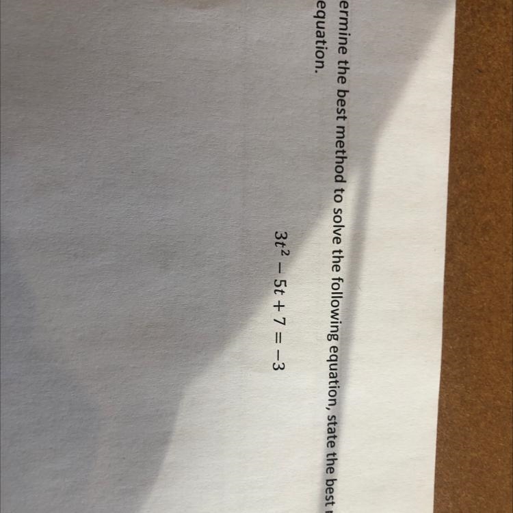 Determine the best method to solve the following equation, then solve. 3t^2-5t+7=-3-example-1
