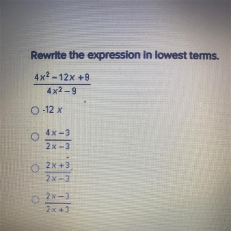 Rewrite the expression in lowest terms. 4x²-12x +9 ________ 4x2-9 A. -12 x B. 4x-3 2x-example-1