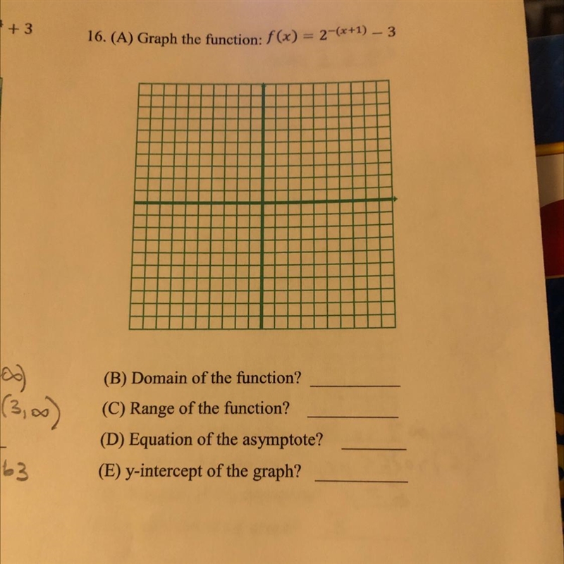 A)graph the function: F(x)= 2 ^-(x+1) -3B)domain of the function?C)range of the function-example-1