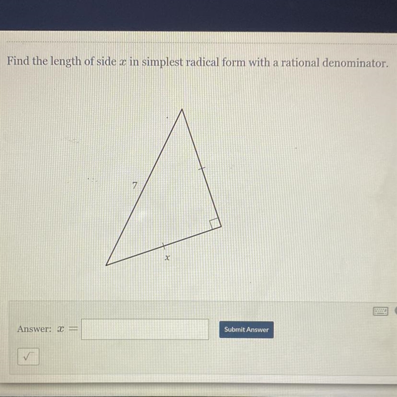 Find the length of side x in simplest radical form with a rational denominator. 7 Answer-example-1