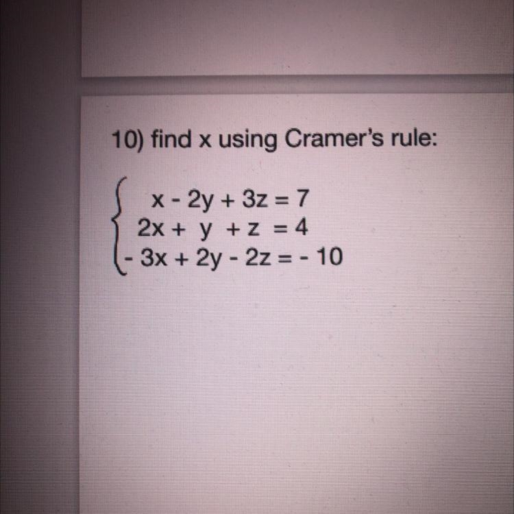 10) find x using Cramer's rule:x - 2y + 3z = 72x + y + z = 4-3x + 2y - 2z = - 10-example-1