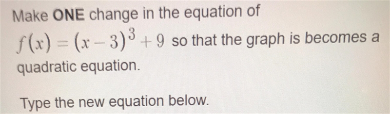 Make one change in the equation f(x)=(x-3)^3+9 so that the graph becomes a quadratic-example-1