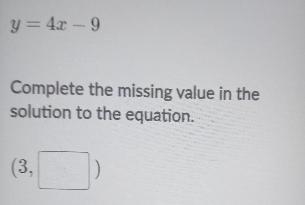 Y = 4x – 9 Complete the missing value in the solution to the equation. (3,-example-1