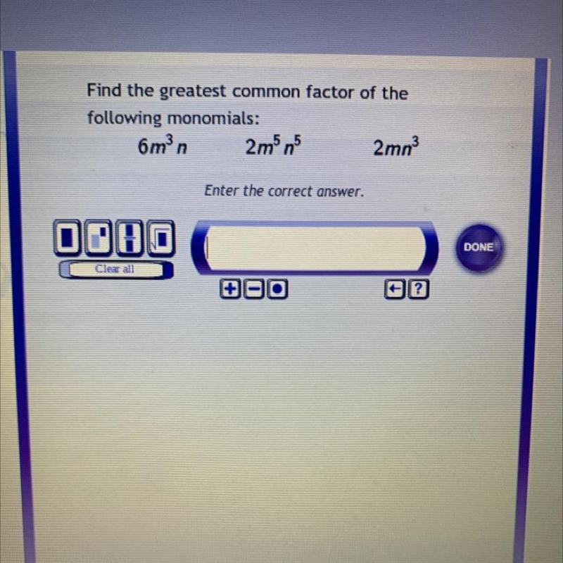 Find The greatest common factor of the following monomials 6m^3n 2m^5n^5 2mn^3-example-1