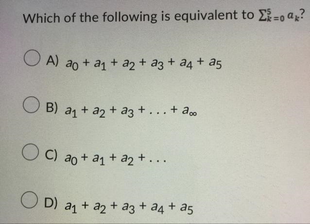 Which of the following is equivalent to 5 k =0 a k in the picture?-example-1