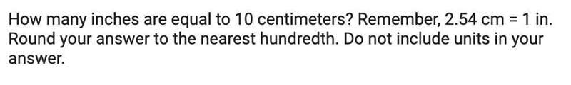 How many inches are equal to 10 centimeters? Remember, 2.54 cm = 1 in.Round your answer-example-1