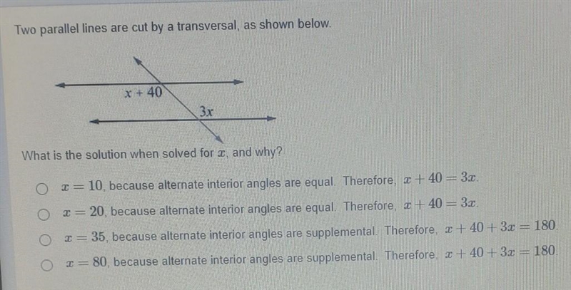 Two parallel lines are cut by a transversal, as shown below.x + 403xWhat is the solution-example-1