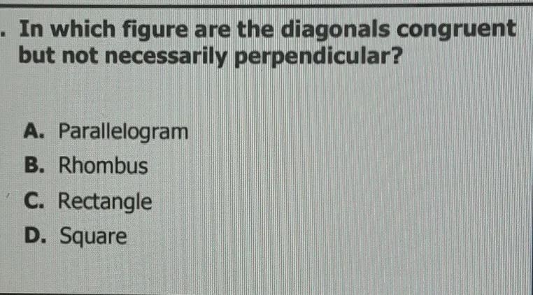 In which figure are the diagonals congruent but not necessarily perpendicular?-example-1