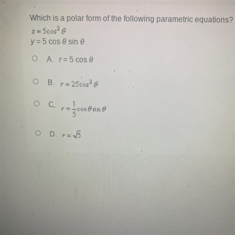 Which is a polar form of the following parametric equations?x=5cos² thetay = 5 cos-example-1