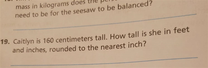 Caitlyn is 160 centimeters tall. How tall is she in feet and inches, rounded to the-example-1