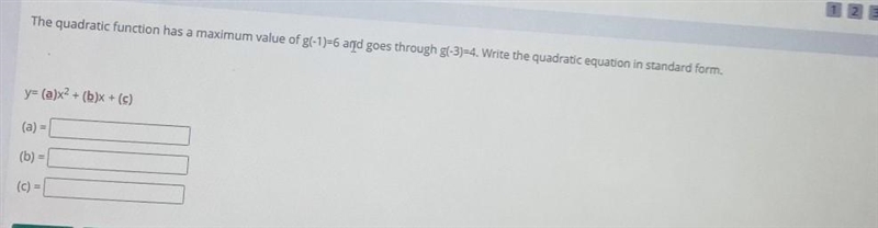 The quadratic function has a maximum value of g(-1)=6 and goes through g(-3)=4. Write-example-1