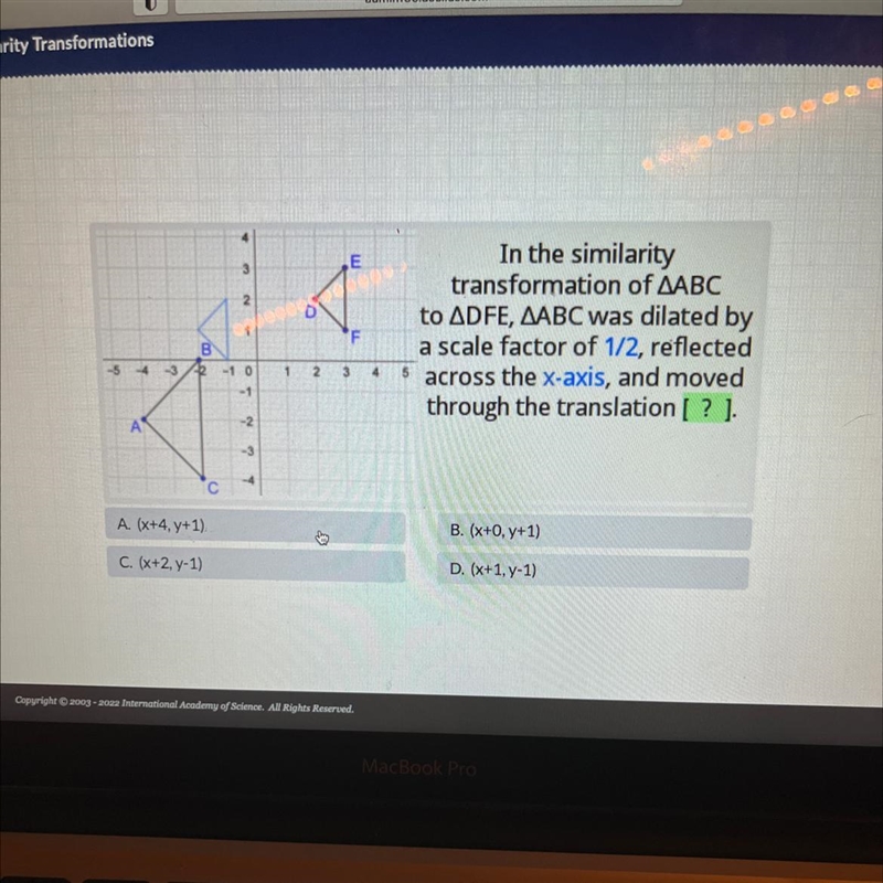 In the similaritytransformation of ABCto DFE, ABC was dilated bya scale factor of-example-1