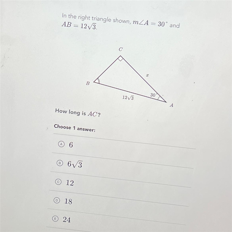 In the right triangle shown, mZA = 30° andAB= 12√3.B12√3How long is AC?Choose 1 answer-example-1