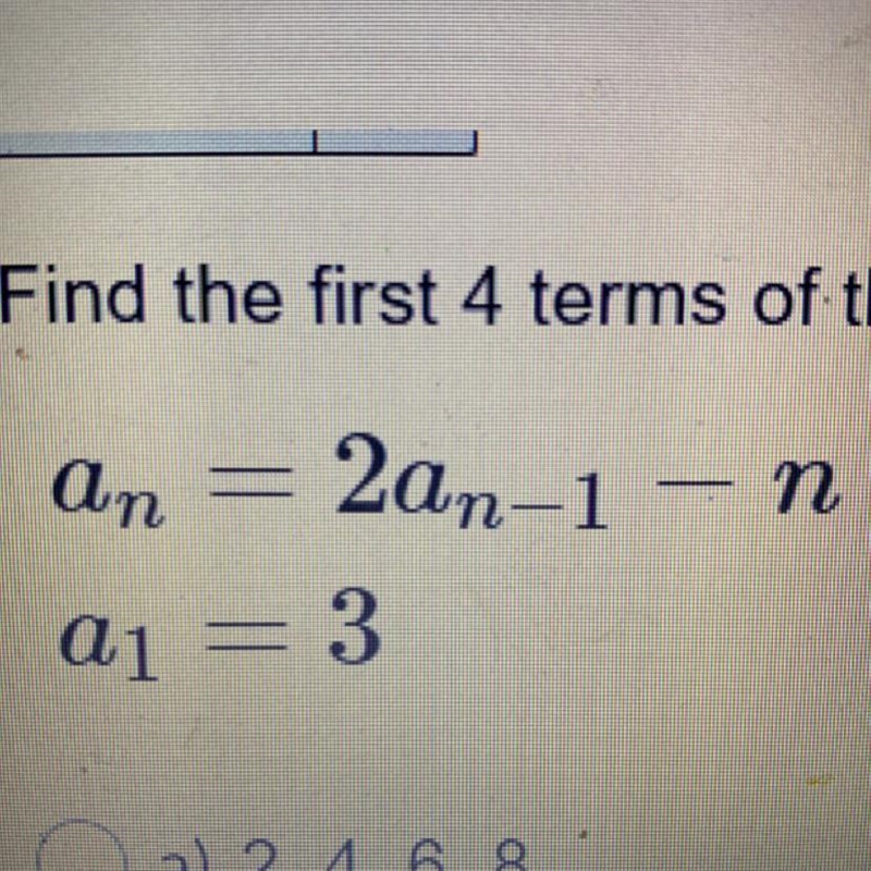 Find the 4 terms of the sequence given by the recursive definition-example-1