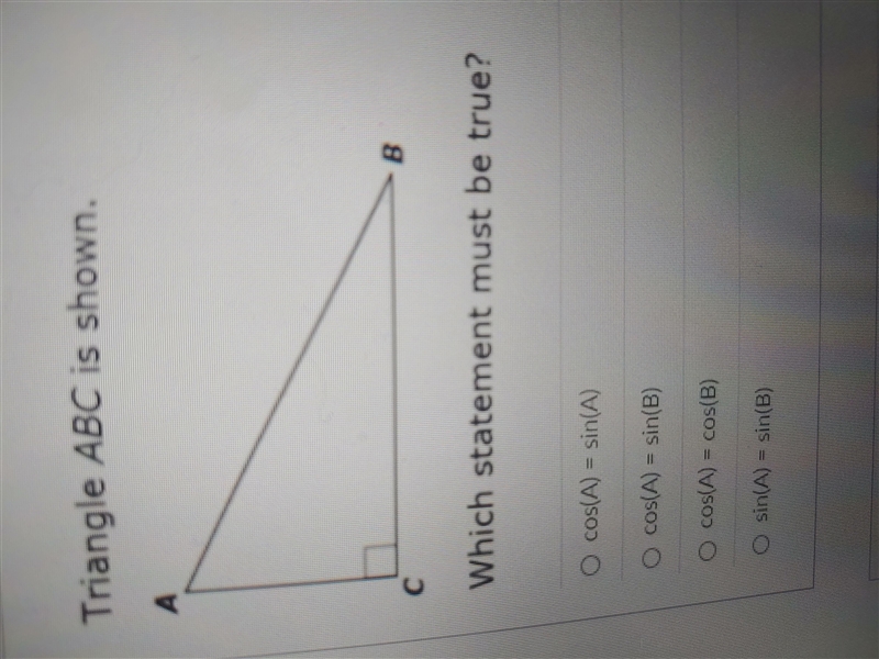 Triangle ABC is shown:What statement must be true?cos(A) = sin(A)cos(A) = sin(B)cos-example-1