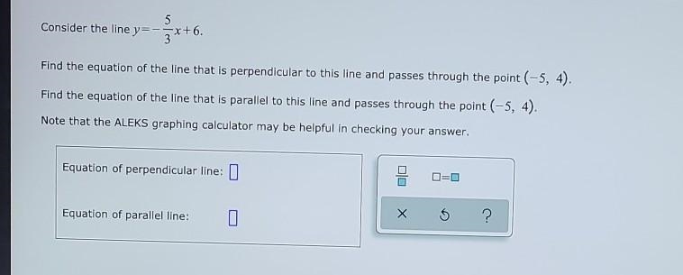 Please help me find the equations for the parallel line and the perpendicular line-example-1