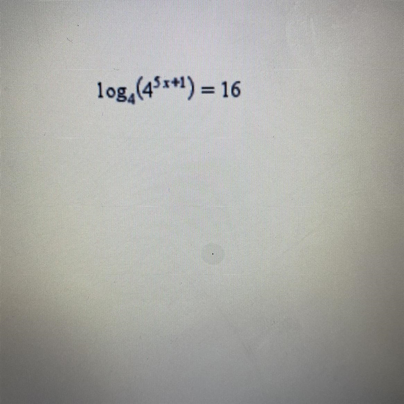 What value of x will make the following equation true? Log4(4^5x+1)=16•7/5•0•1/5•3(Picture-example-1