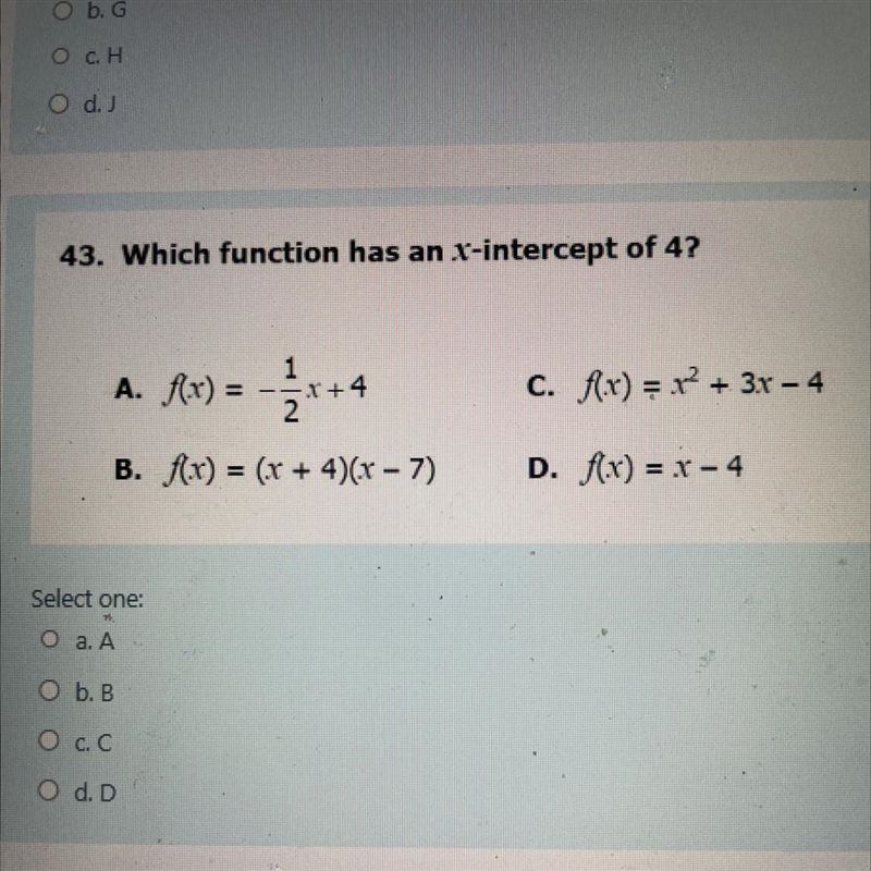 43. Which function has an x-intercept of 4? A. f(x) = = -√2x+4 B. f(x) = (x + 4)(x-example-1