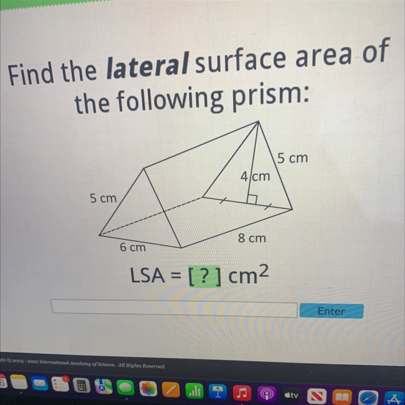 Find the lateral surface area ofthe following prism:5 cm4cm5 cm6 cm8 cm-example-1