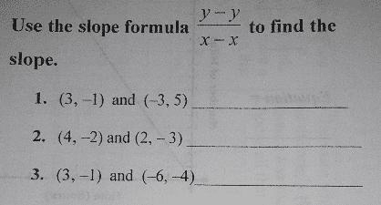 Y- y Use the slope formula to find the X-X slope. 1. (3,-1) and (-3,5) 2. (4, -2) and-example-2