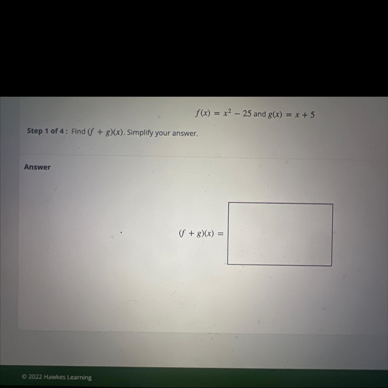 Consider the following functions.$(x) = x2 – 25 and g(x) = x + 5Step 1 of 4: Find-example-1