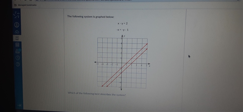 The following system is graphed below: x - y = 2 -X = -y - 1 14 Which of the following-example-1