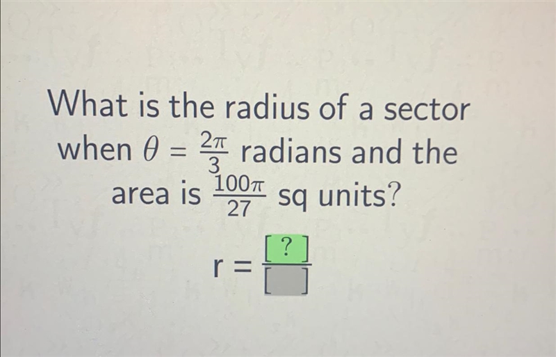 What is the radius of a sectorradians and thesq units??when 0 = 23area is100TT27r-example-1