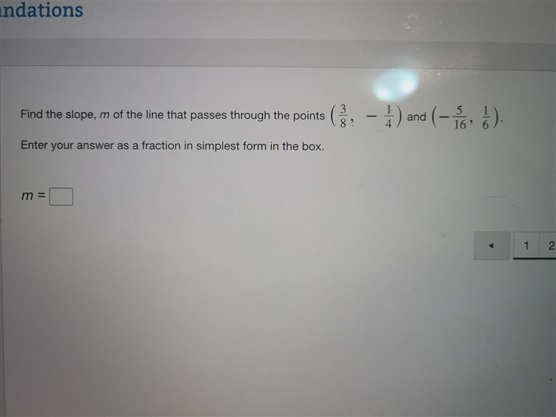 Find the slope, m of the line that passes through the points 3 83 - .) and (1) 6. -5 16' 6 Enter-example-1